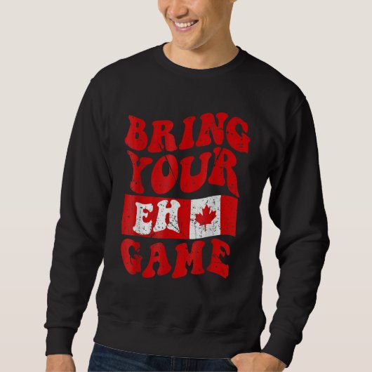 Bring Your Eh Game Canada Day Canadian Pride Maple Sweatshirt (Vorderseite)