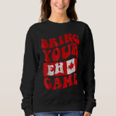 Bring Your Eh Game Canada Day Canadian Pride Maple Sweatshirt (Vorderseite)