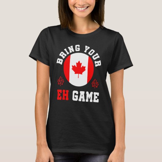 Bring Your Eh Game Canada Maple Canadian Pride Can T-Shirt (Vorderseite)