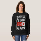 Bring Your EH Game Canada Maple Leaf Canadian Ice Sweatshirt (Vorne ganz)