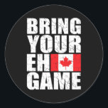 Bring Your Eh Game Canadian Flag Canada Pride  Runder Aufkleber<br><div class="desc">Bring Your Eh Game Canadian Flag Canada Pride Gift. Perfect gift for your dad,  mom,  papa,  men,  women,  friend and family members on Thanksgiving Day,  Christmas Day,  Mothers Day,  Fathers Day,  4th of July,  1776 Independent day,  Veterans Day,  Halloween Day,  Patrick's Day</div>