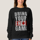 Bring Your Eh Game Canadian Flag Canada Pride Sweatshirt (Vorderseite)