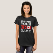 Bring Your Eh Game Maple Leaf Canadian Flag Canada T-Shirt (Vorne ganz)