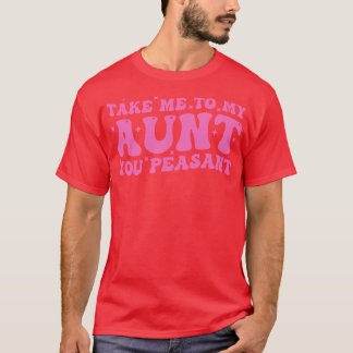 Bringe mich zu meiner Tante, die du Bauer hast! T-Shirt