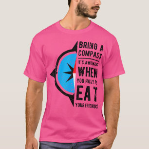 Bringen Sie einen Kompass mit, wenn Sie Freunde es T-Shirt