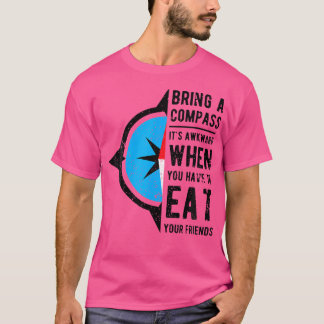 Bringen Sie einen Kompass mit, wenn Sie Freunde es T-Shirt