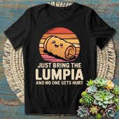 Bringen Sie einfach die Lumpia und niemand wird ve T-Shirt