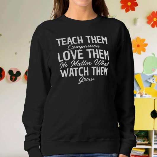 Bringen Sie ihnen Liebe bei Sweatshirt