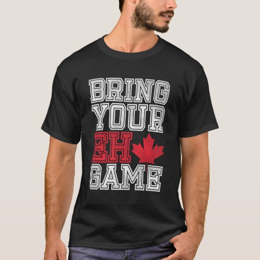 Bringen Sie Ihr Eh Game Canada mit T-Shirt (Vorderseite)