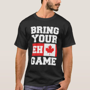 Bringen Sie Ihr Eh Game Canadian Slang kanadische T-Shirt