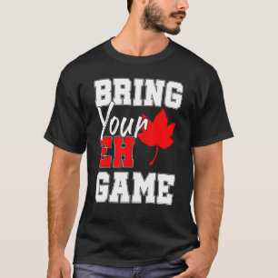 Bringen Sie Ihr Eh Game kanadische Ahornleaf Land T-Shirt