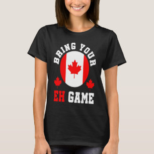Bringen Sie Ihren Eh Game Funny Go Kanada Kanadisc T-Shirt