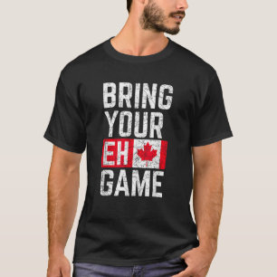 Bringen Sie Ihren Eh Game Kanadische Flagge Kanada T-Shirt