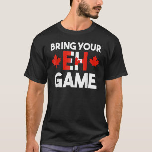 Bringen Sie Ihren Eh Game Kanadische Flagge Kanada T-Shirt