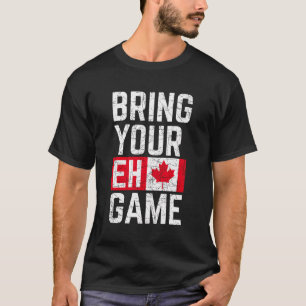 Bringen Sie Ihren Eh Game Kanadische Flagge Kanada T-Shirt