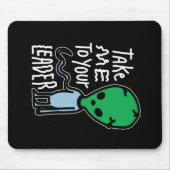 Bringen Sie mich zu Ihrem Leader | Niedliche Alien Mousepad (Vorne)