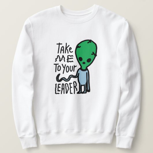 Bringen Sie mich zu Ihrem Leader | Niedliche Alien Sweatshirt (Design vorne)