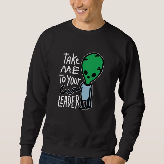 Bringen Sie mich zu Ihrem Leader | Niedliche Alien Sweatshirt (Vorderseite)