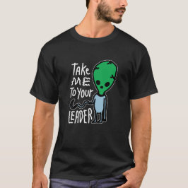 Bringen Sie mich zu Ihrem Leader | Niedliche Alien T-Shirt