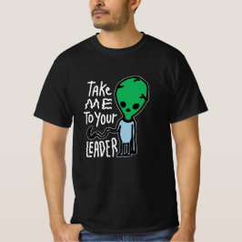 Bringen Sie mich zu Ihrem Leader | Niedliche Alien T-Shirt