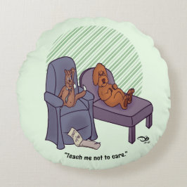 Bringen Sie mir bei, nichts zu kümmern Rundes Kissen