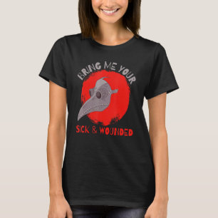 Bringen Sie mir Ihre kranke und verwundete mittela T-Shirt