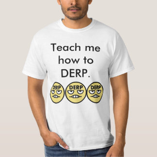 Bringen Sie mir wie zu DERP bei T-Shirt