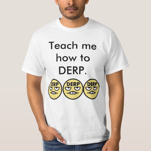 Bringen Sie mir wie zu DERP bei T-Shirt (Vorderseite)