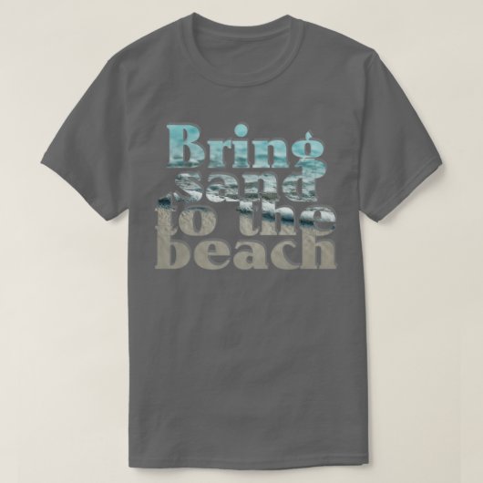 Bringen Sie Sand zum Strand T-Shirt (Design vorne)