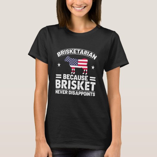 Brisketarian Because Brisket Never Disappoints Gir T-Shirt (Vorderseite)