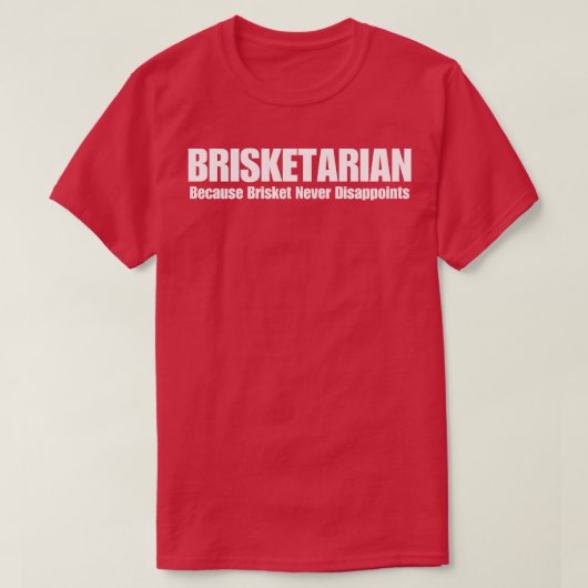 Brisketarier, weil Brisket niemals enttäuscht T-Shirt (Design vorne)