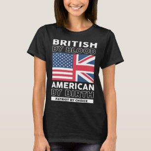 British By Blood American by Birth Patriotic 4. T-Shirt
