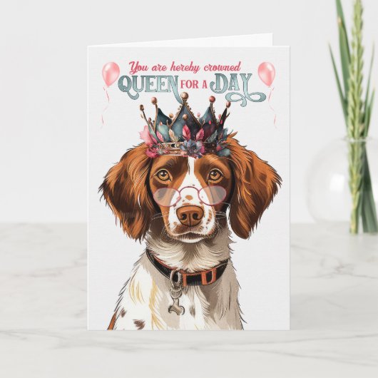 Brittany Spaniel Dog Queen for Day Funny Birthday Karte (Vorderseite)