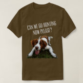 Brittany Spaniel Hund können wir jetzt jagen gehen T-Shirt (Design vorne)