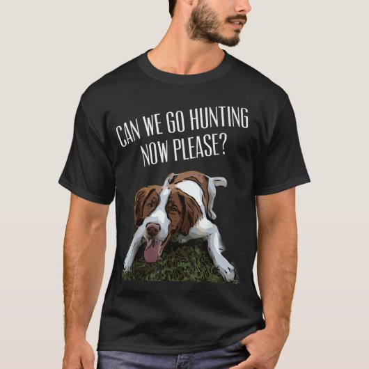 Brittany Spaniel Hund können wir jetzt jagen gehen T-Shirt (Vorderseite)