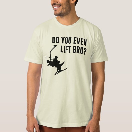 Bro, bist du überhaupt Ski-Lift? T-Shirt (Vorderseite)