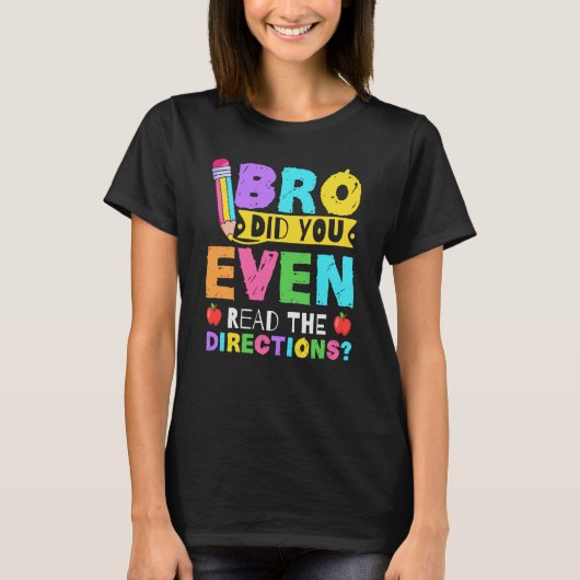 Bro Did You Even Read The Directions Teacher T-Shirt (Vorderseite)