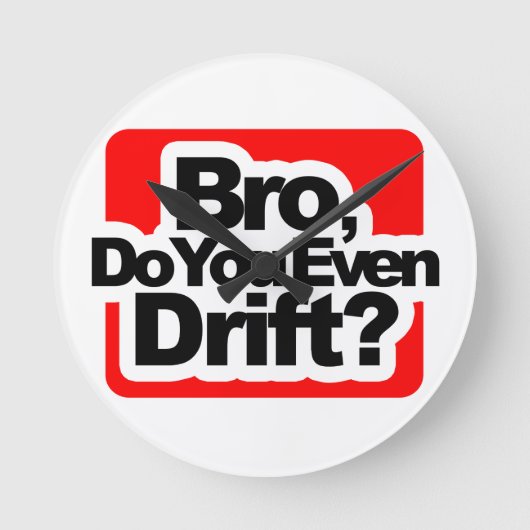 Bro, Do you even drift ? Runde Wanduhr (Vorderseite)