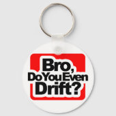 Bro, Do you even drift ? Schlüsselanhänger (Vorderseite)