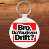 Bro, Do you even drift ? Schlüsselanhänger (Vorderseite)