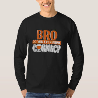Bro Do You Even Drink Cognac Cognac T-Shirt