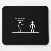 Bro, Have You Been Working Out Funny Stick Figures Mousepad (Vorne)