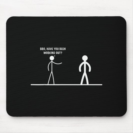 Bro, Have You Been Working Out Funny Stick Figures Mousepad (Vorne)