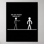Bro, Have You Been Working Out Funny Stick Figures Poster (Vorne)