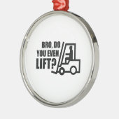 Bro, heben Sie sich überhaupt? Ornament Aus Metall (Links)