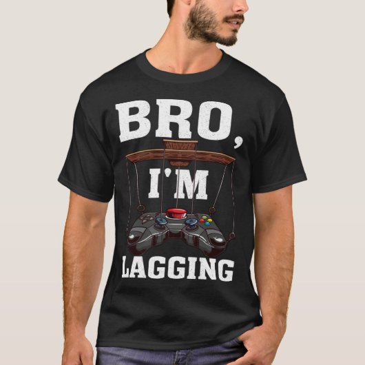 Bro I m Lagging Gaming Nerd Video Gamer 1 T-Shirt (Vorderseite)
