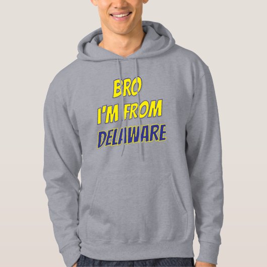 Bro I'm From Delaware Hoodie (Vorderseite)
