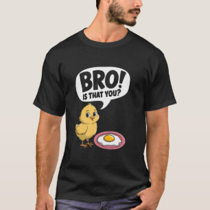 Bro! Ist das dein Huhn-und-Ei-Witz Sarkasmus Frau T-Shirt
