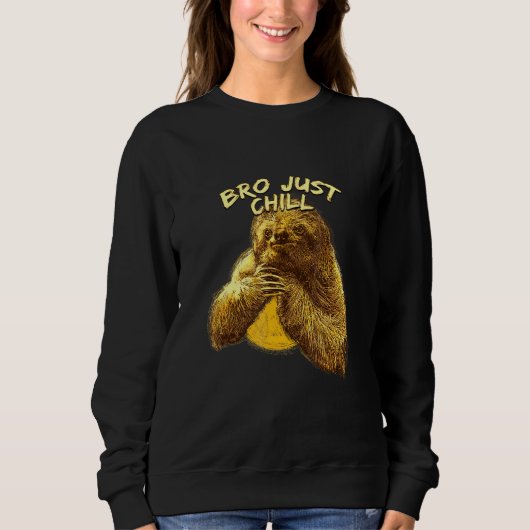 Bro Just Chill Sloth Redewendungen Sloth Lazy 3 Sweatshirt (Vorderseite)
