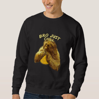 Bro Just Chill Sloth Redewendungen Sloth Lazy 3 Sweatshirt
